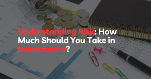 Understanding Risk How Much Should You Take in Investments